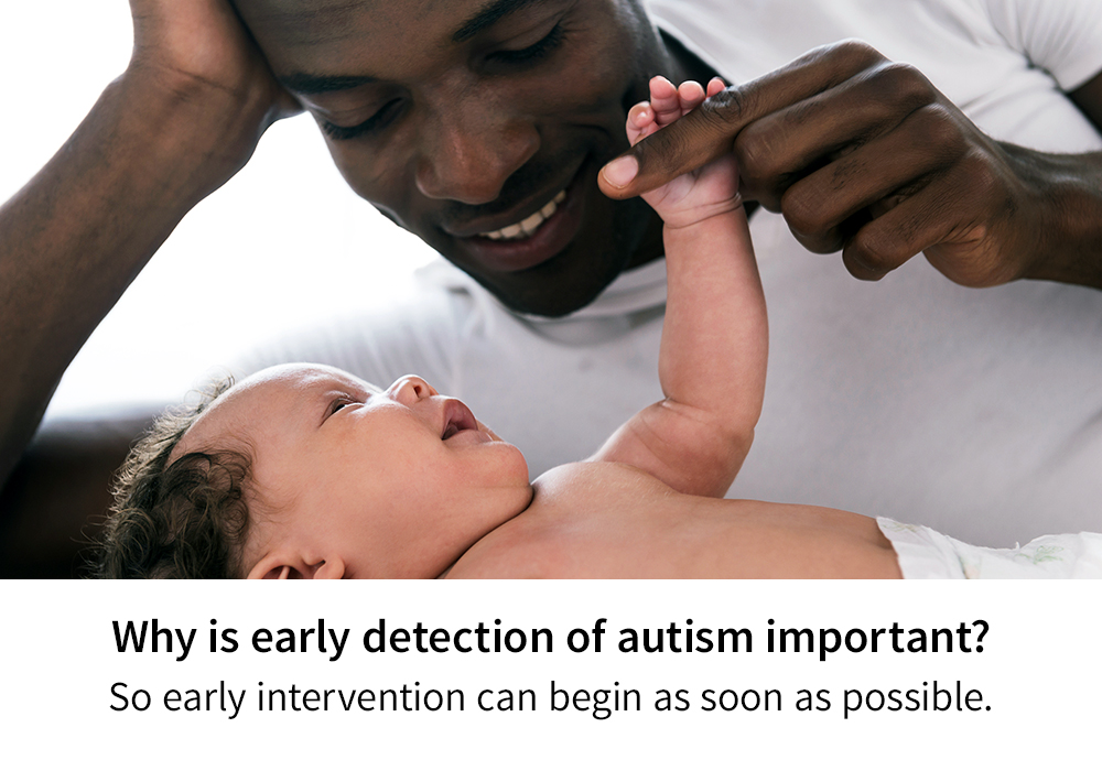 So early intervention can begin as soon as possible.